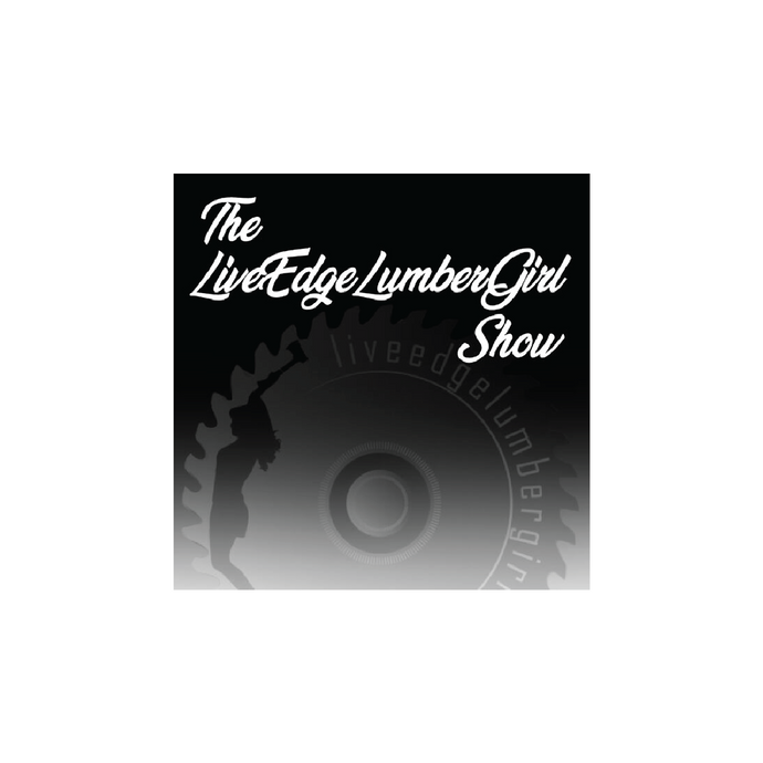 The Live Edge Lumber Girl Show Podcast